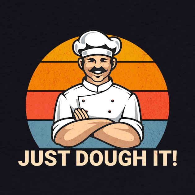 Just Dough It Funny Motivational for Baker or Chef Cook Pun by Dezinesbyem Designs